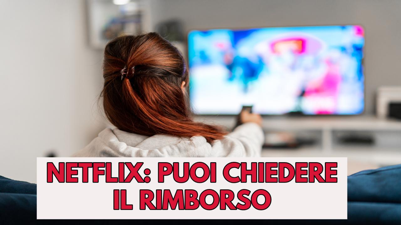 Netflix: puoi chiedere il rimborso in questi casi