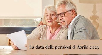 Pensioni aprile 2023: qualche giorno di ritardo e chi saranno i primi a riceverla