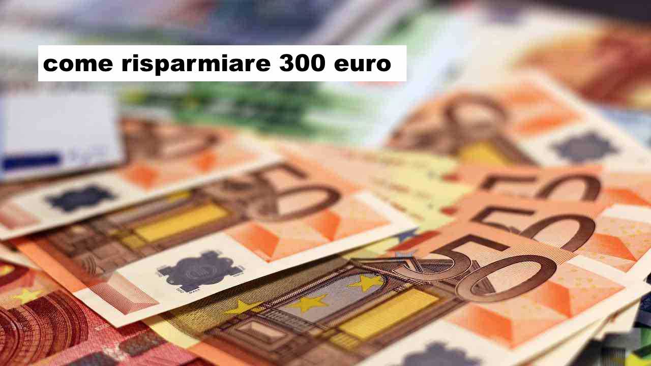 Soldi: come fare a risparmiare 300 euro?